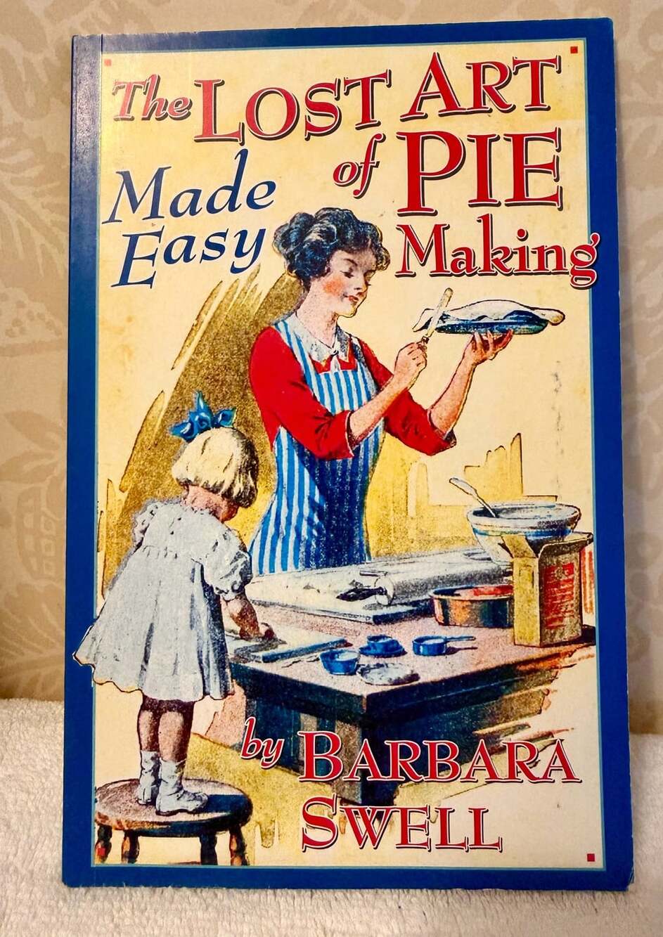 The Lost Art Of Pie Making Made Easy Paperback Book By Barbara Swell
